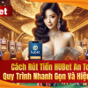 Cách Rút Tiền HUBet An Toàn – Quy Trình Nhanh Gọn Và Hiệu Quả