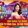 Slot Game Tại HUBet – Giải Trí Đỉnh Cao, Cơ Hội Thắng Lớn